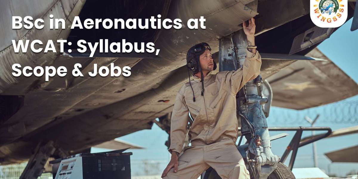 BSc in Aeronautics at WCAT: Syllabus, Scope & Jobs
