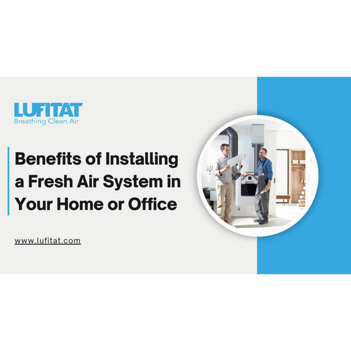 Benefits of Installing a Fresh Air System in Your Home or Office