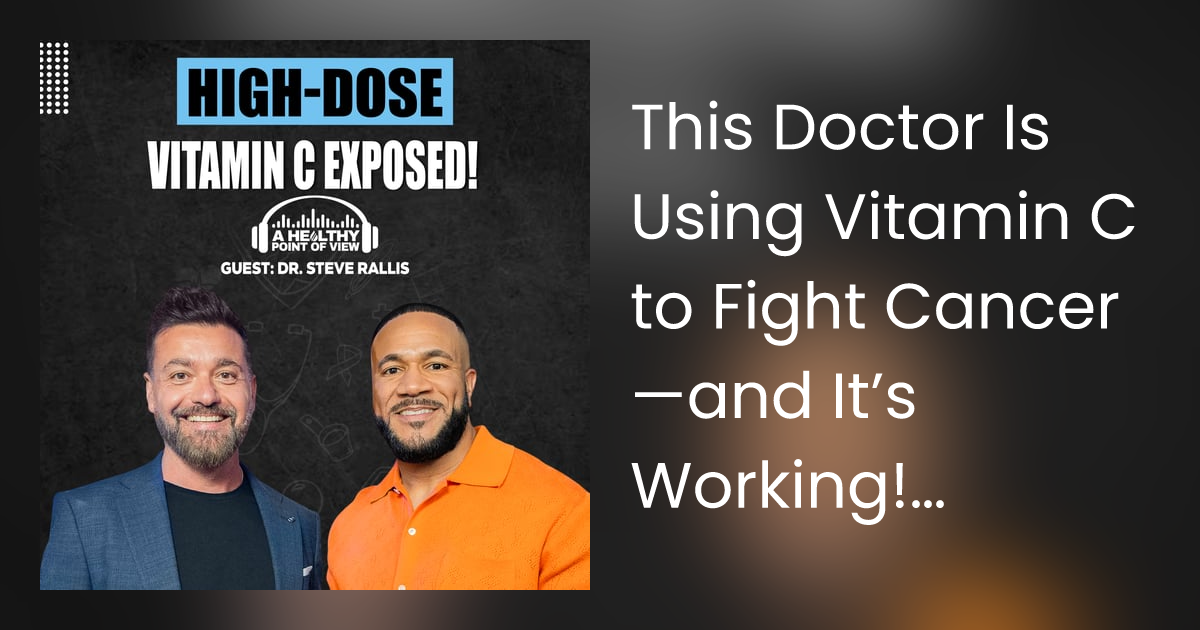 This Doctor Is Using Vitamin C to Fight Cancer—and It’s Working! Dr. Steve Rallis | Ep. 75