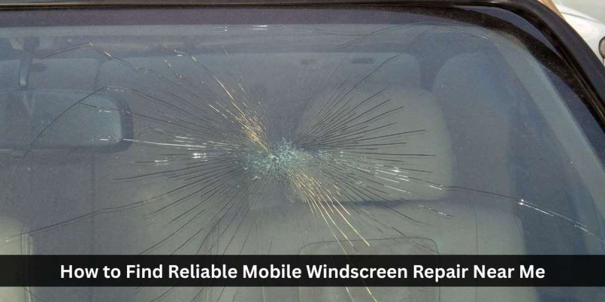 How to Find Reliable Mobile Windscreen Repair Near Me