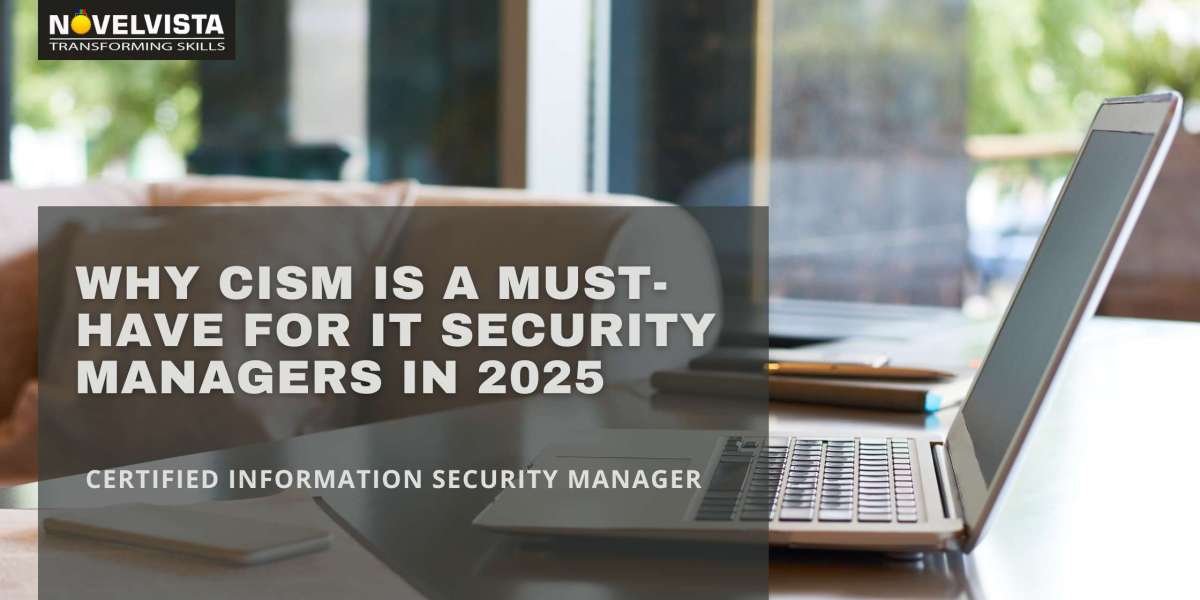 Why CISM is a Must-Have for IT Security Managers in 2025