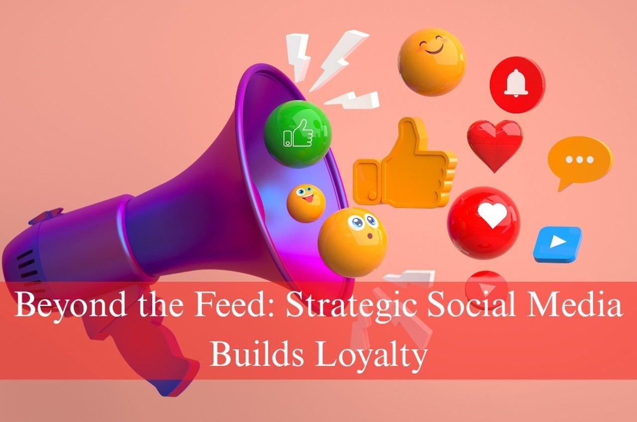 Beyond the Feed: Strategic Social Media Builds Loyalty | Articles | archie ward | Gan Jing World - Technology for Humanity | Video & Movie Streaming