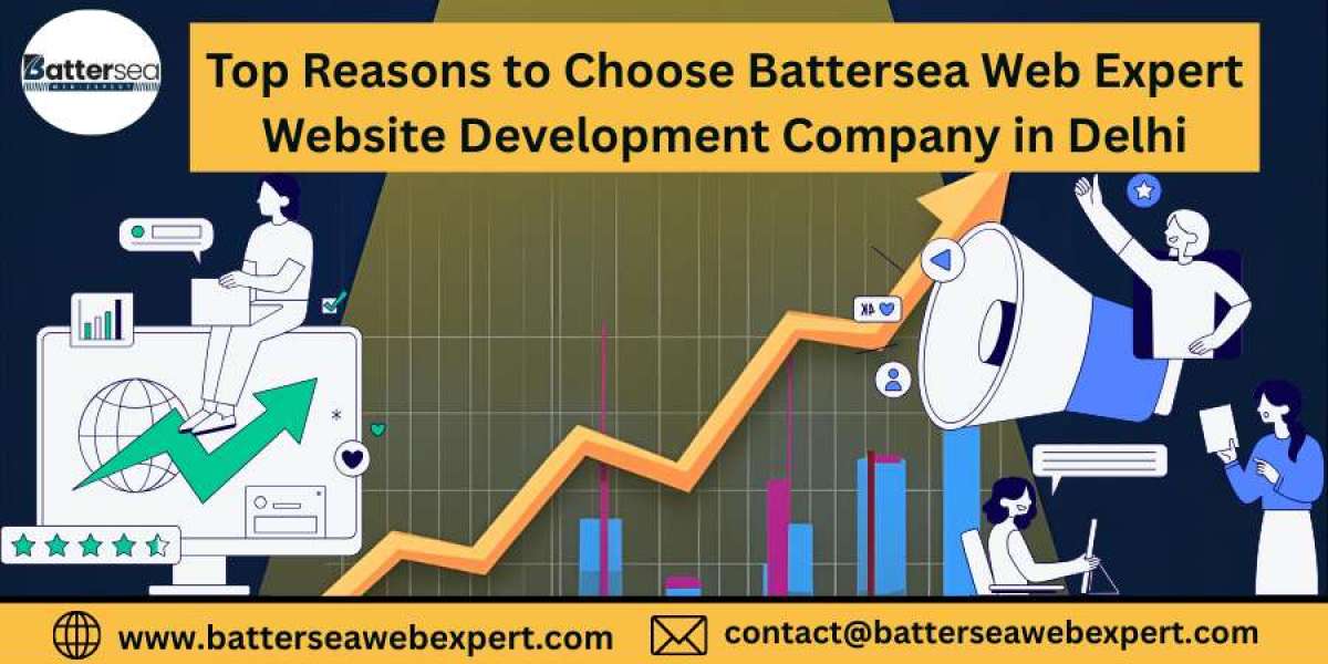 Top Reasons to Choose Battersea Web Expert Website Development Company in Delhi