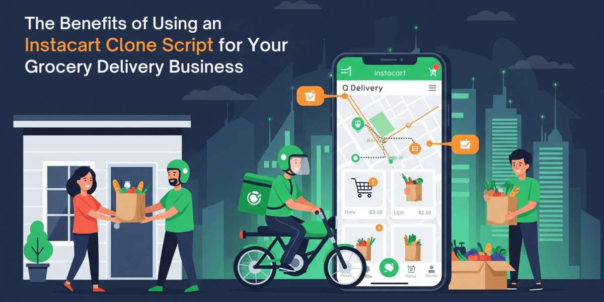 The Benefits of Using an Instacart Clone Script for Your Grocery Delivery Business