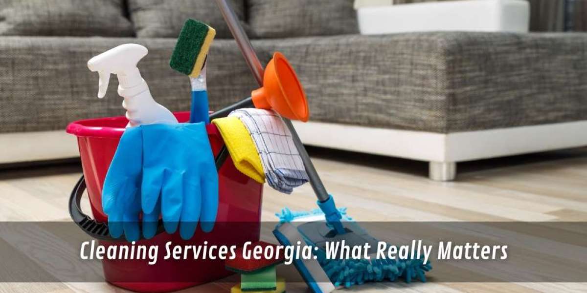 Cleaning Services Georgia: What Really Matters