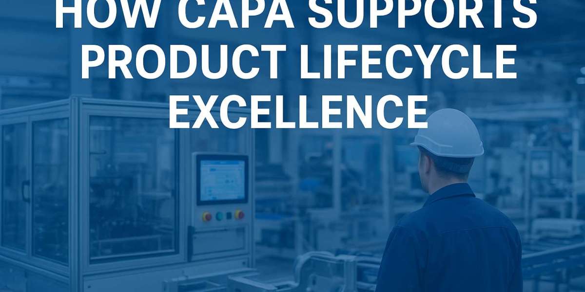 How CAPA supports product lifecycle excellence in manufacturing