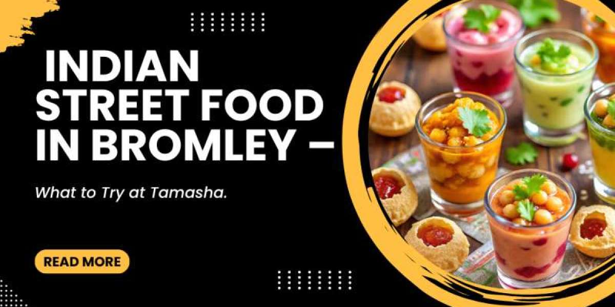 Indian Street Food in Bromley – What to Try at Tamasha.