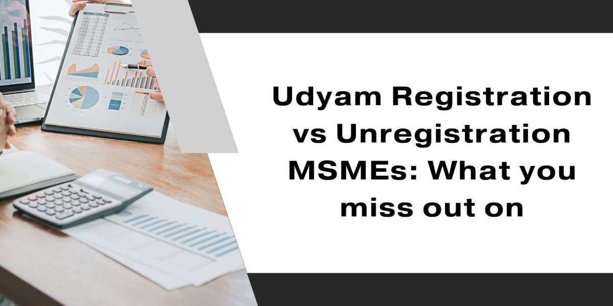 Udyam Registration vs Unregistration MSMEs: What you miss out on