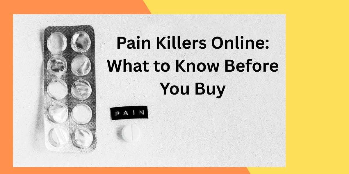 Pain Killers Online: What to Know Before You Buy