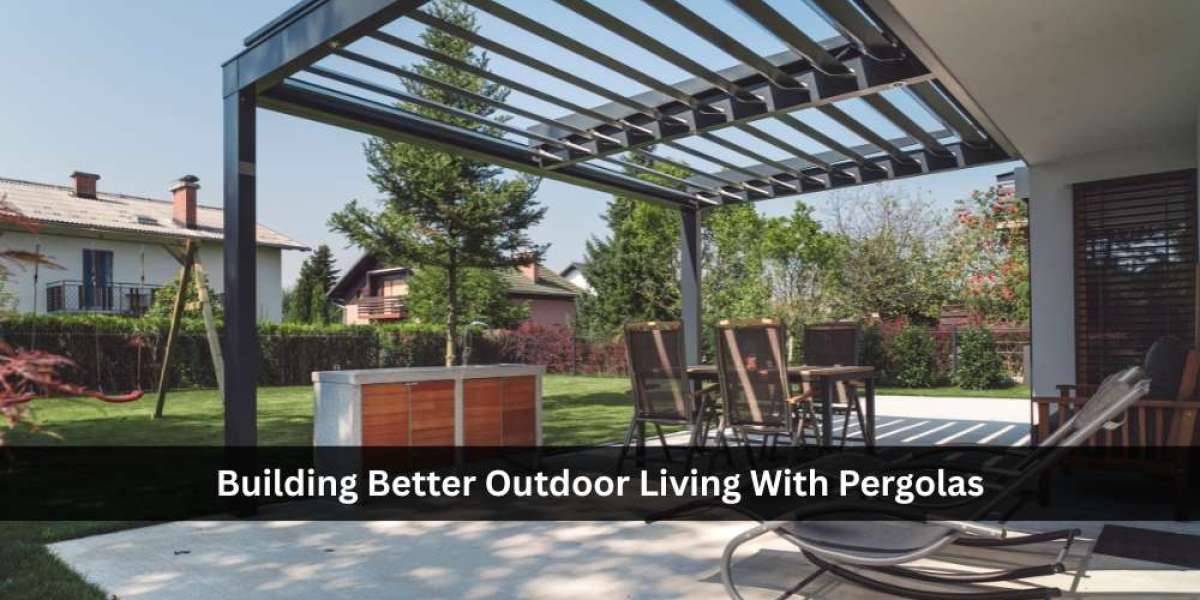 Building Better Outdoor Living With Pergolas