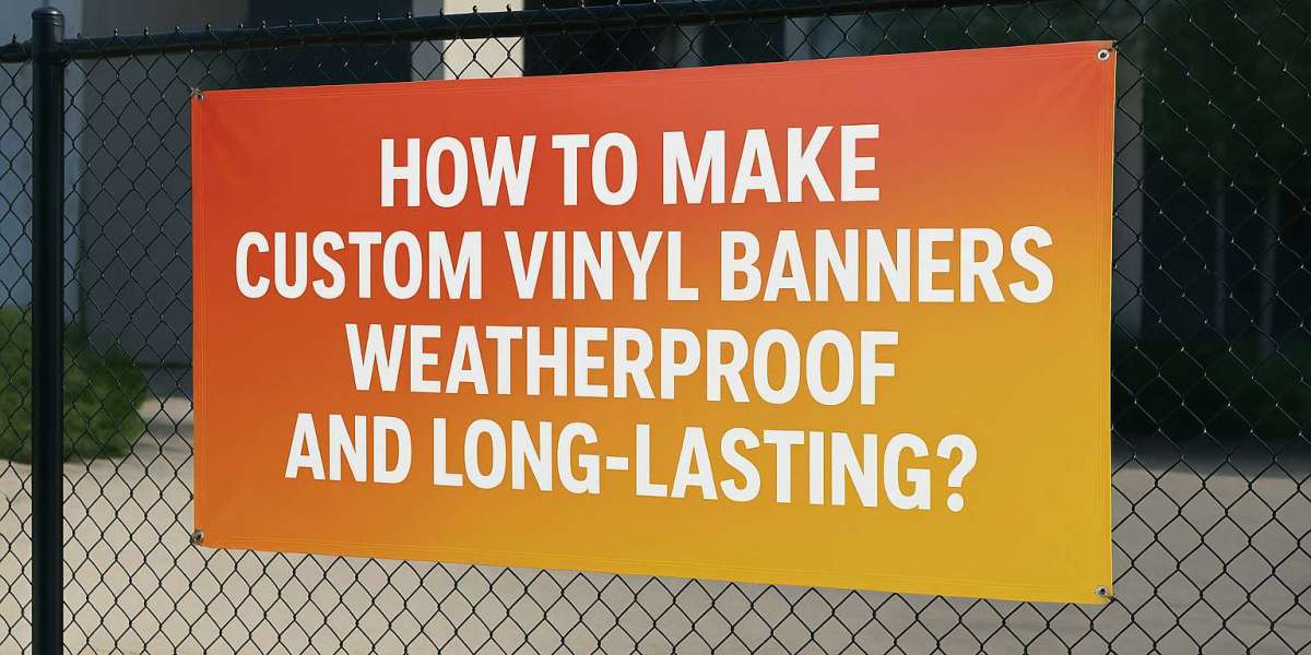 How to Make Custom Vinyl Banners Weatherproof and Long-Lasting?