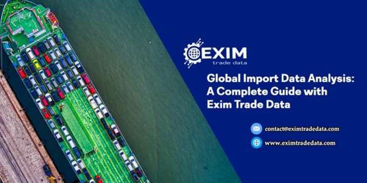 Global Import Data Analysis: A Complete Guide with Exim Trade Data