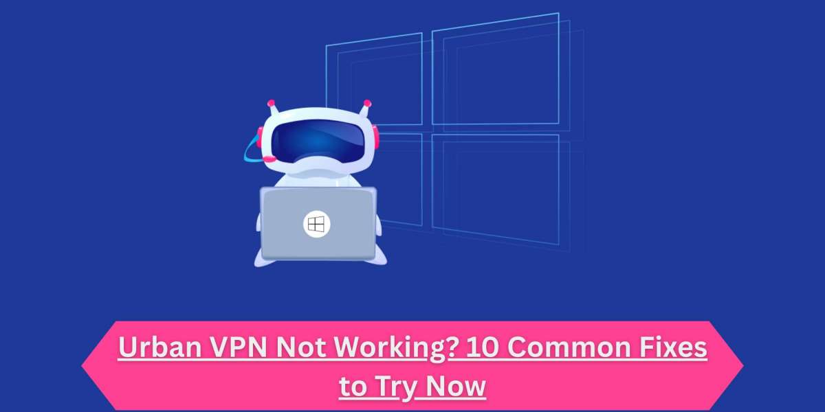 Urban VPN Not Working? 10 Common Fixes to Try Now