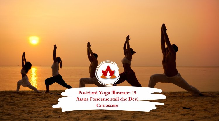 Posizioni Yoga Illustrate: 15 Asana Fondamentali che Devi Conoscere
