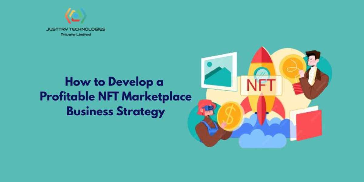 How to Develop a Profitable NFT Marketplace Business Strategy