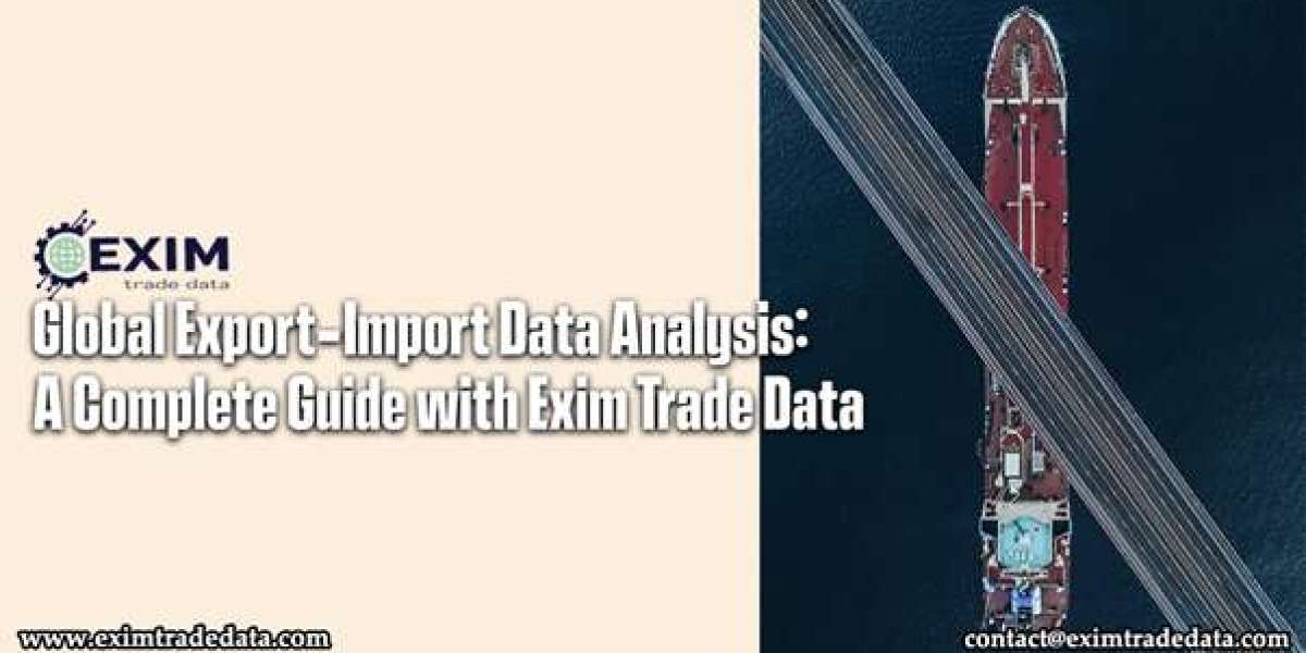 Global Export-Import Data Analysis: A Complete Guide with Exim Trade Data