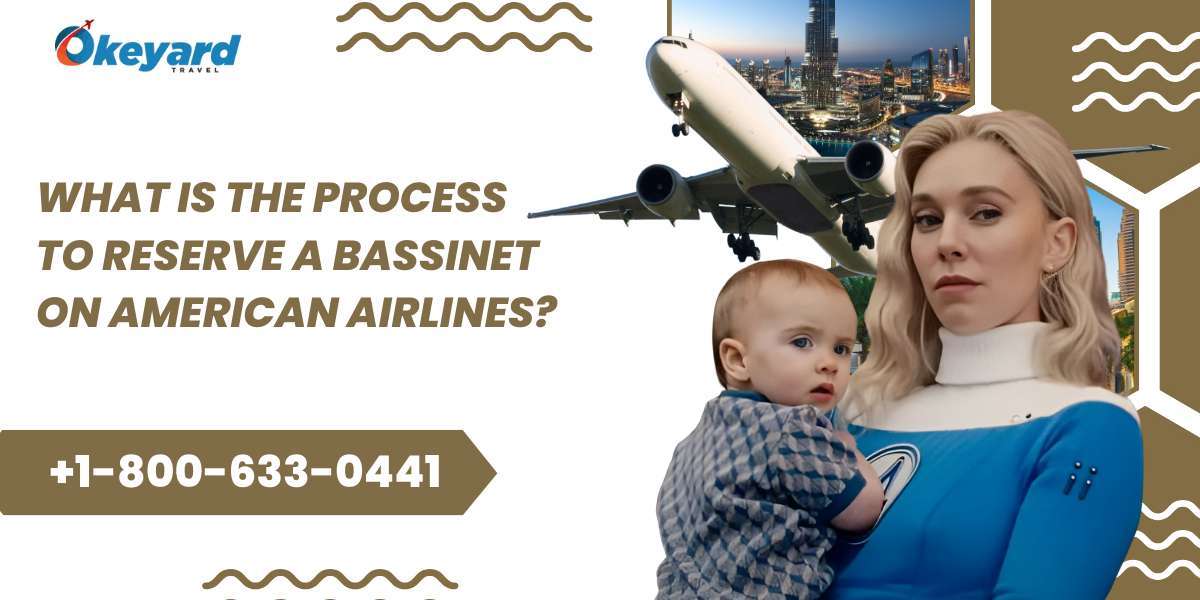 What Is The Process To Reserve A Bassinet On American Airlines?