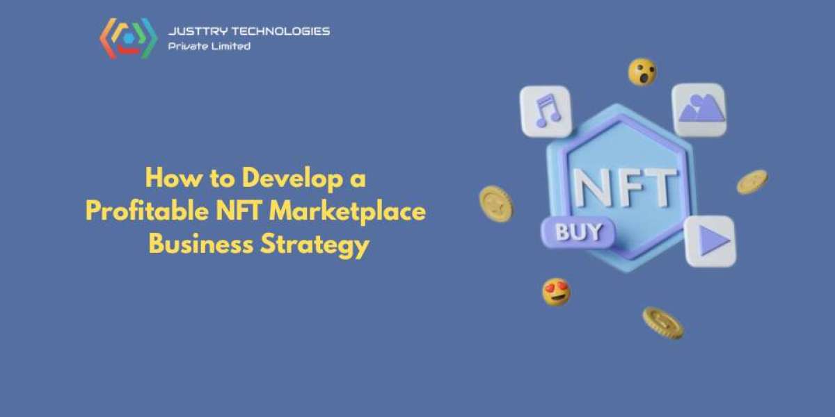 How to Develop a Profitable NFT Marketplace Business Strategy