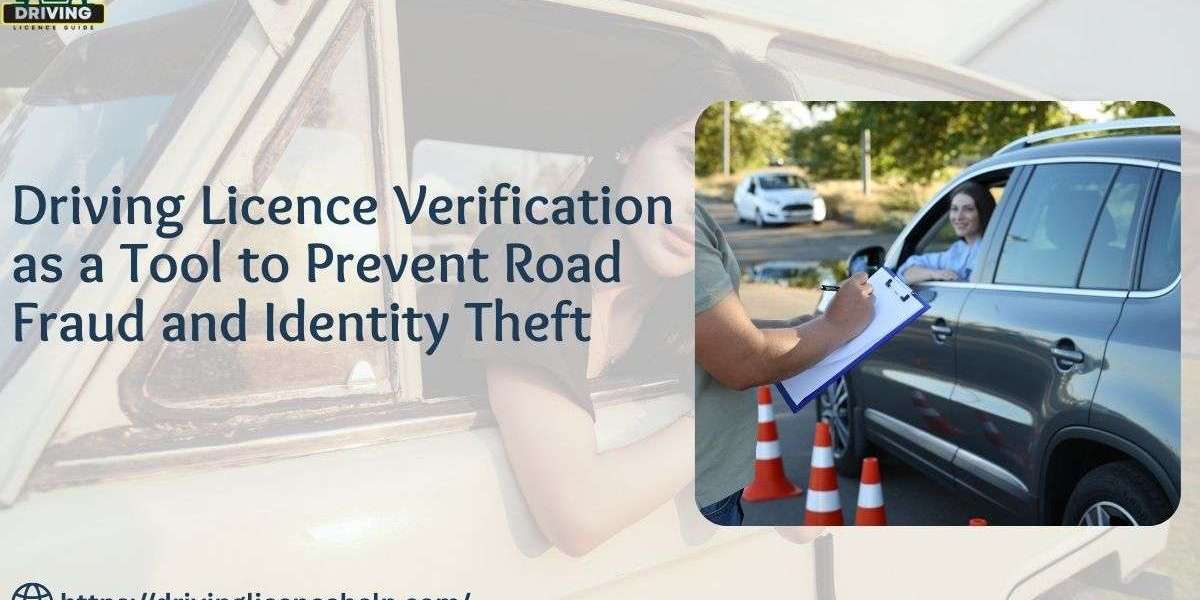Driving Licence Verification as a Tool to Prevent Road Fraud and Identity Theft