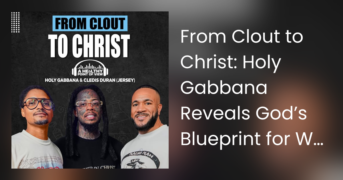 From Clout to Christ: Holy Gabbana Reveals God’s Blueprint for Wellness | Ep. 83