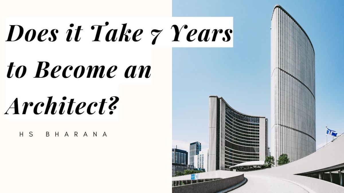 Does it Take 7 Years to Become an Architect? | HS Bharana – HS Bharana – Hem Singh Bharana