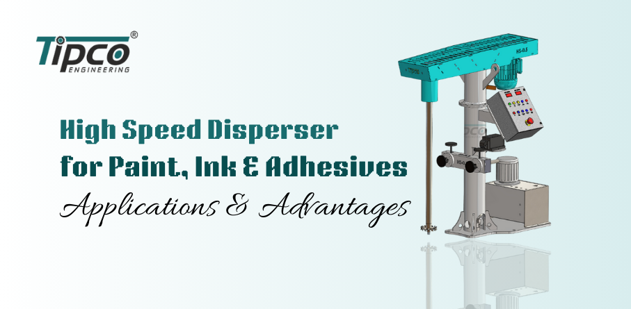 High Speed Disperser for Paint, Ink & Adhesives – Applications & Advantages