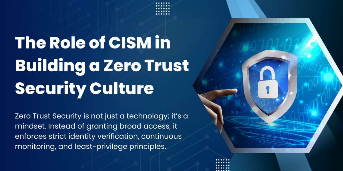 The Role of CISM in Building a Zero Trust Security Culture