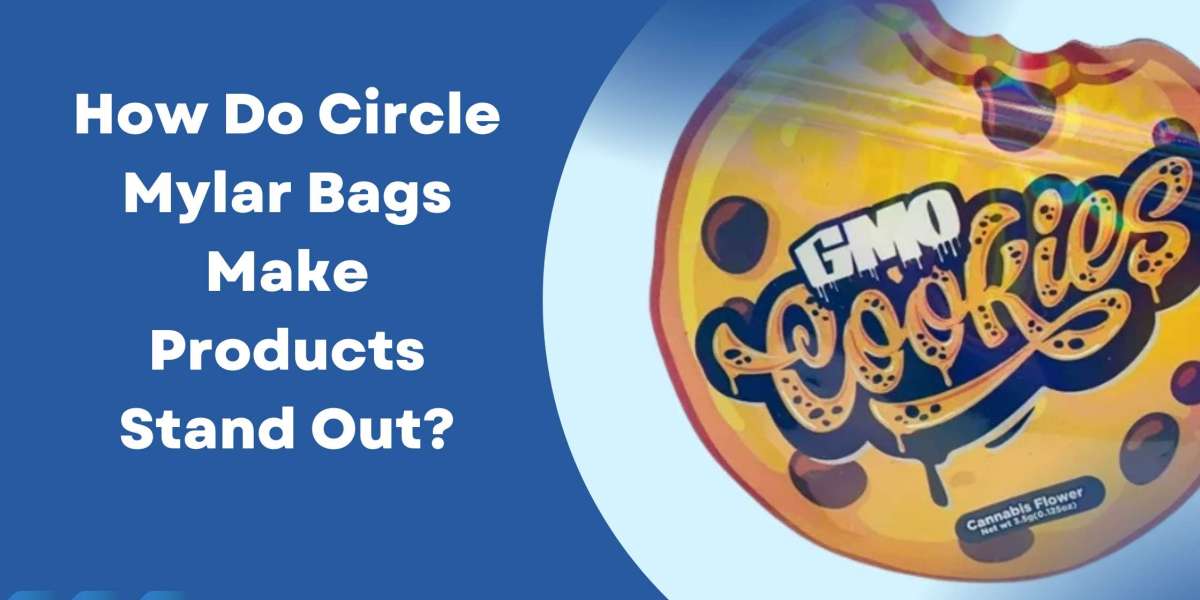 How Do Circle Mylar Bags Make Products Stand Out?