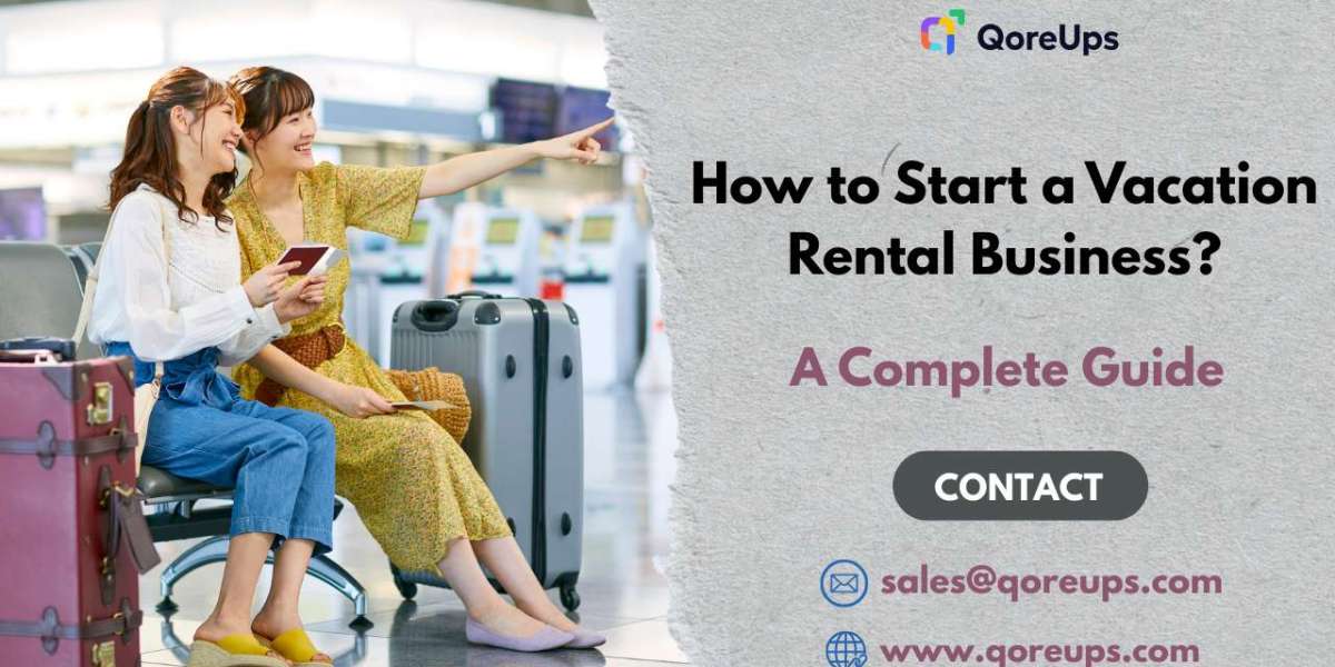 How to Start a Vacation Rental Business: A Complete Guide