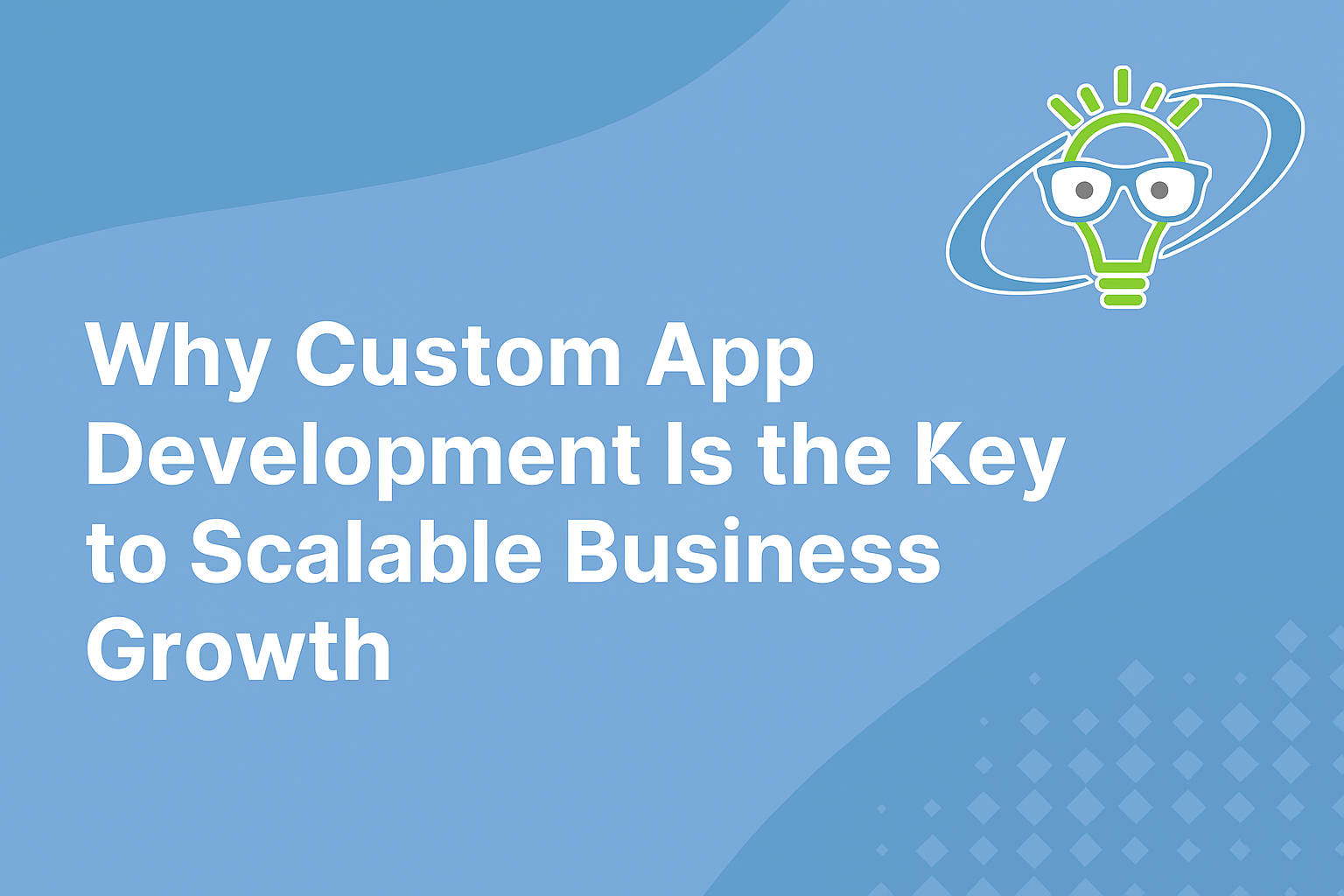 Unlock Scalable Business Growth with Custom App Development