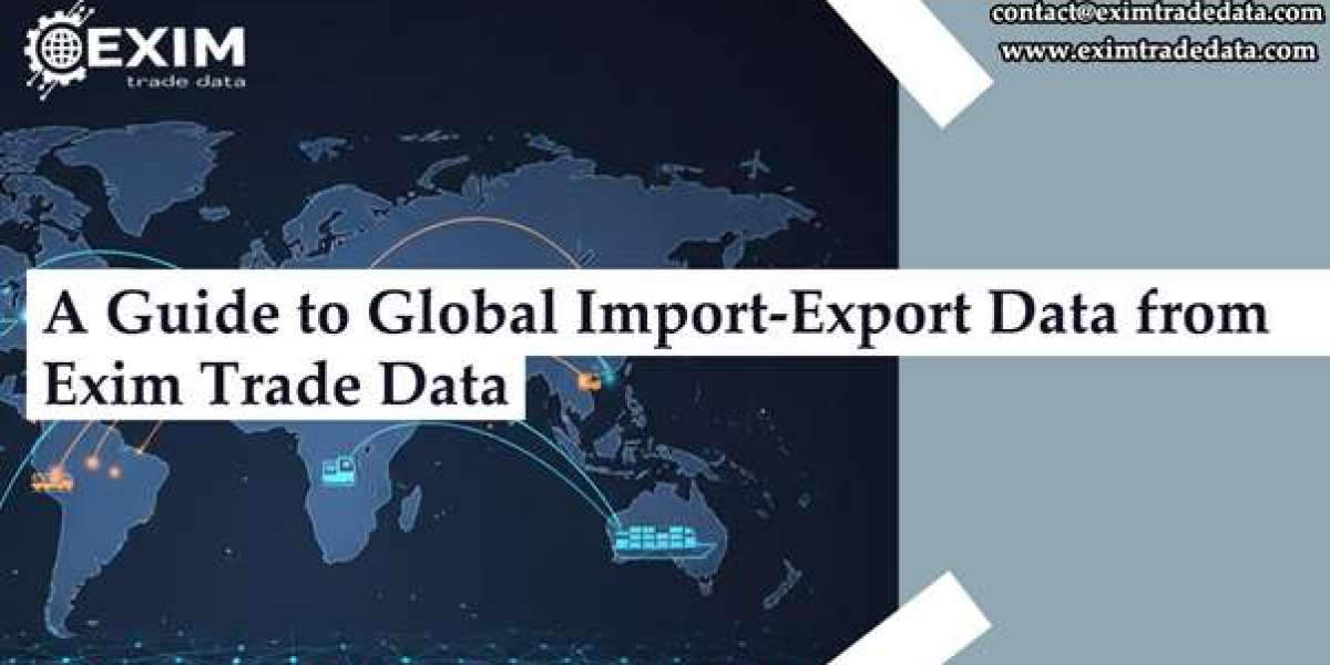 A Guide to Understanding Global Import Trade Data with Exim Trade Data
