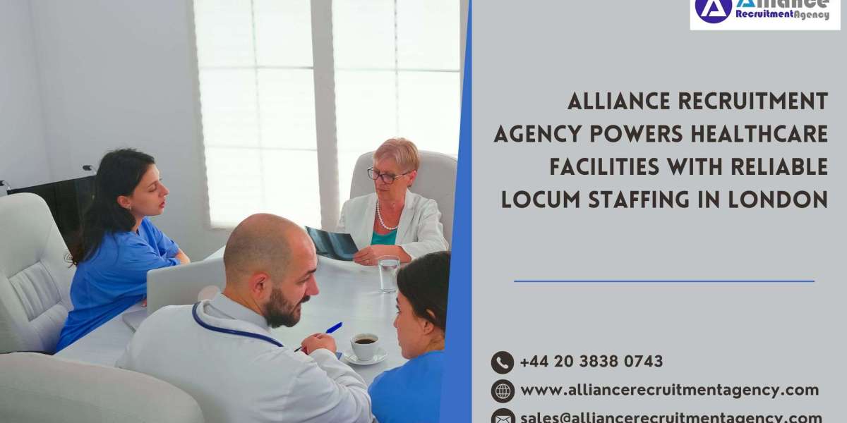 Alliance Recruitment Agency Powers Healthcare Facilities with Reliable Locum Staffing in London