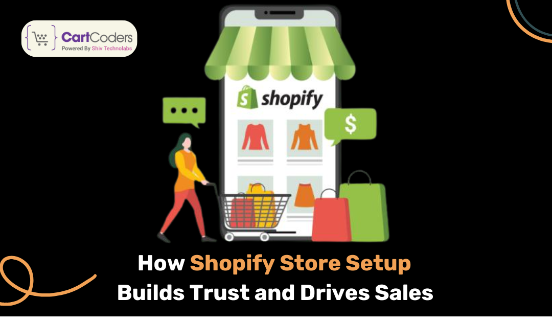 How Shopify Store Setup Builds Trust and Drives Sales - shopifymigrationexperts