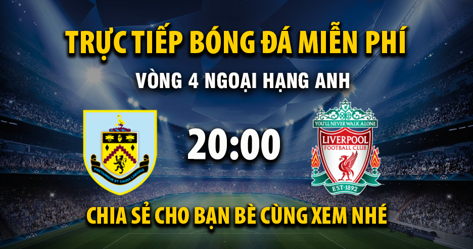 Trực tiếp Burnley vs Liverpool lúc 20:00 ngày 14/09/2025 - Xoilac TV
