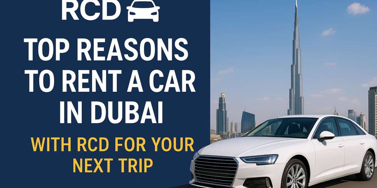 Top Reasons to Rent a Car in Dubai with RCD for Your Next Trip