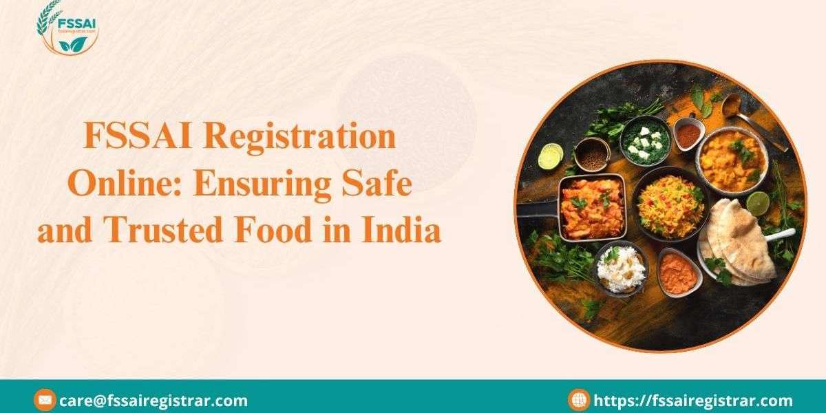 FSSAI Registration Online: Ensuring Safe and Trusted Food in India