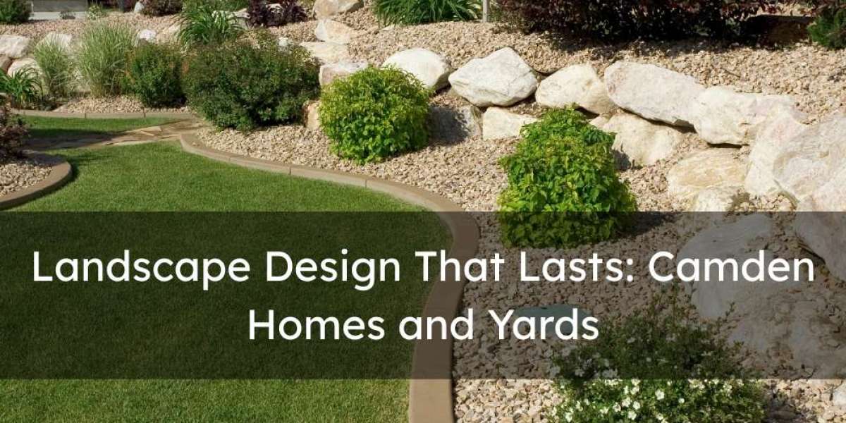 Landscape Design That Lasts: Camden Homes and Yards