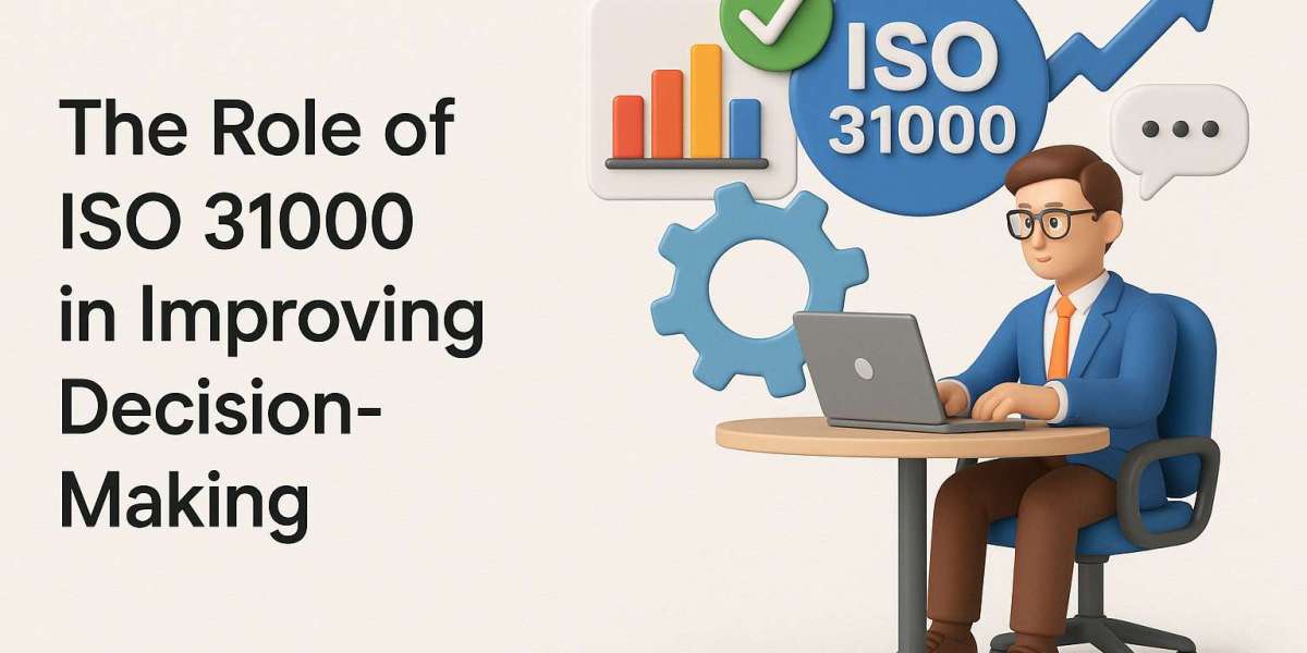 The Role of ISO 31000 in Improving Decision-Making