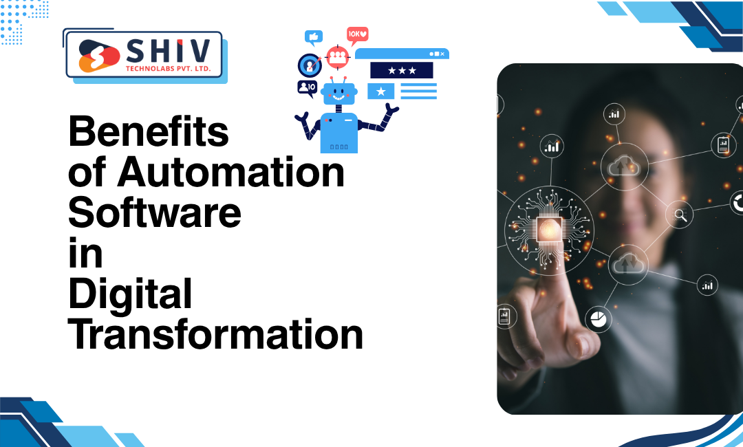 The Role of Automation Software in Digital Transformation – #1 Mobile App Development Blogs by Shiv Technolabs