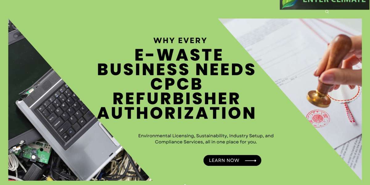 Why Every E-Waste Business Needs CPCB Refurbisher Authorization