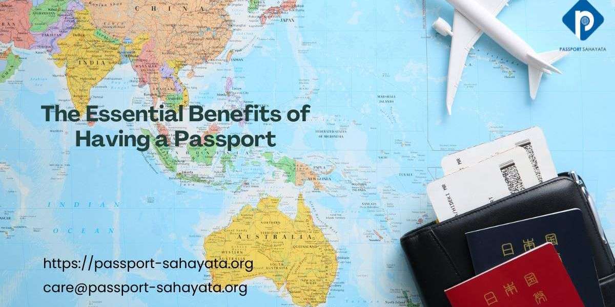 The Essential Benefits of Having a Passport
