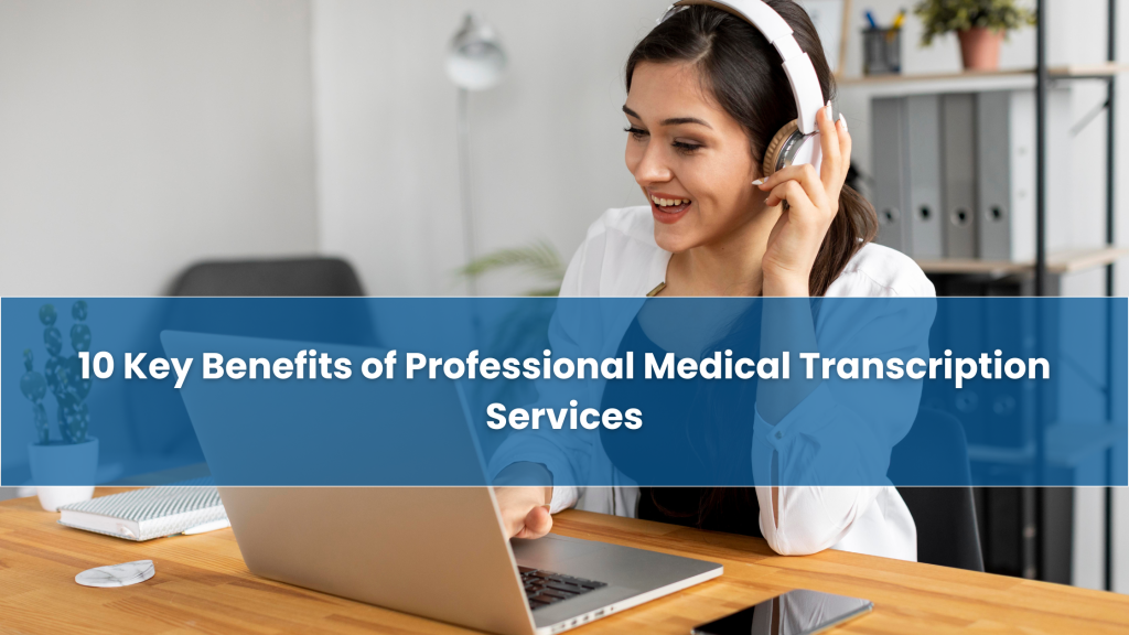 10 Key Benefits of Professional Medical Transcription Services - SNAP