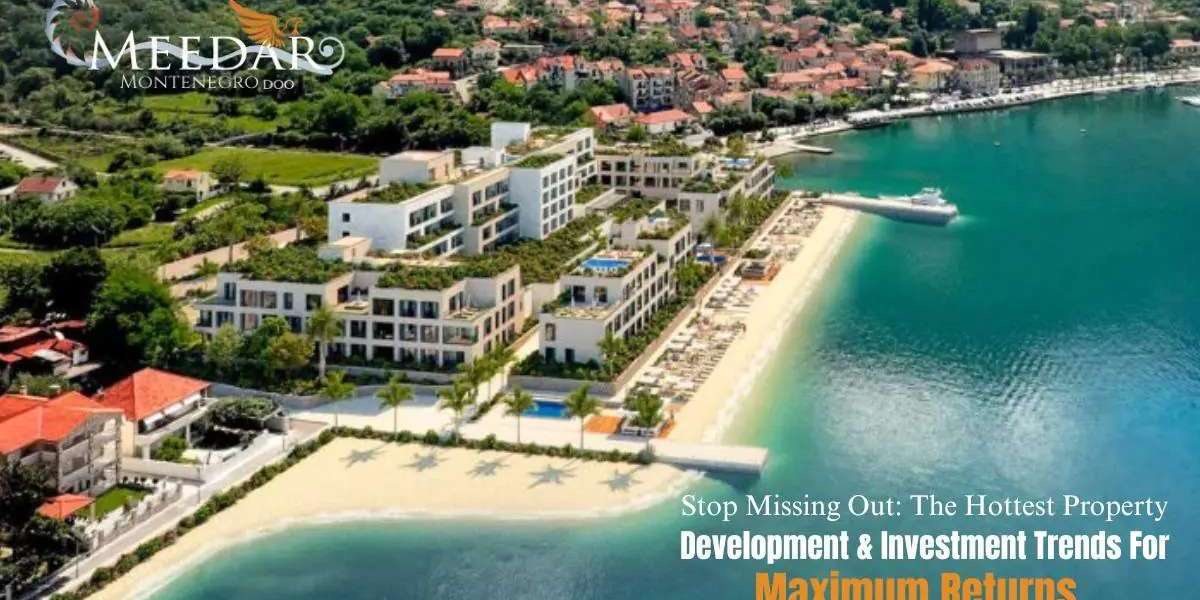 Stop Missing Out: The Hottest Property Development & Investment Trends for Maximum Returns
