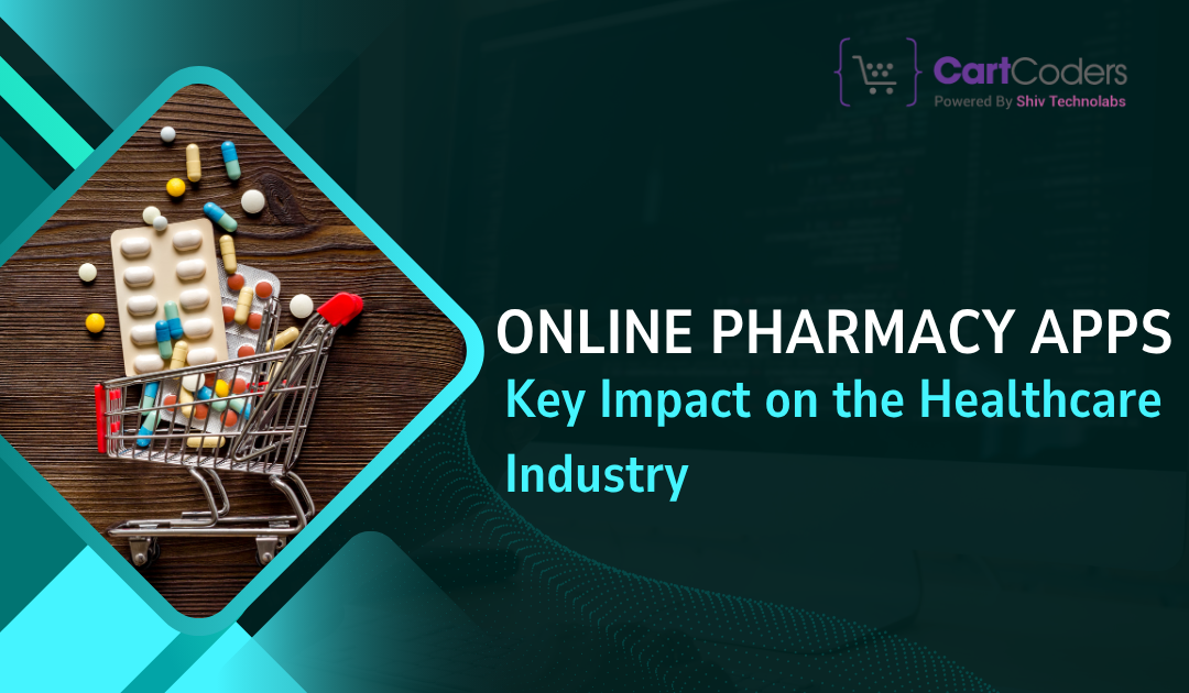 Online Pharmacy Apps: Key Impact on the Healthcare Industry - shopifymigrationexperts