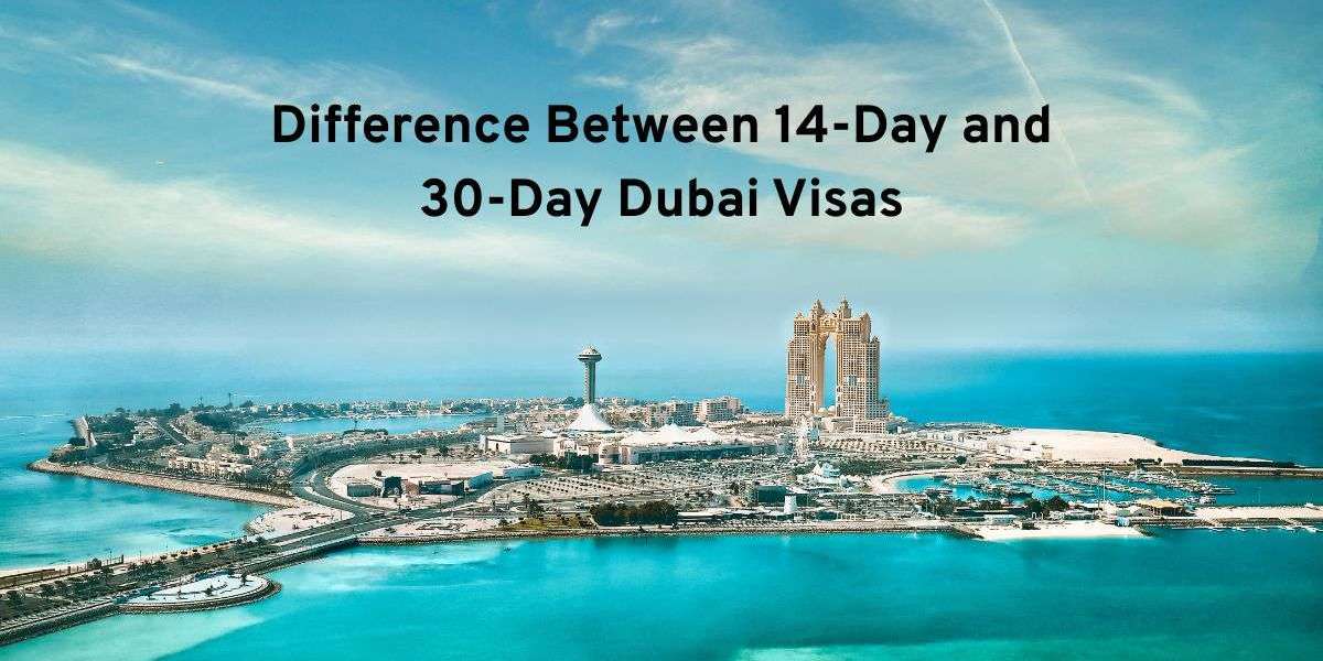 Difference Between 14-Day and 30-Day Dubai Visas