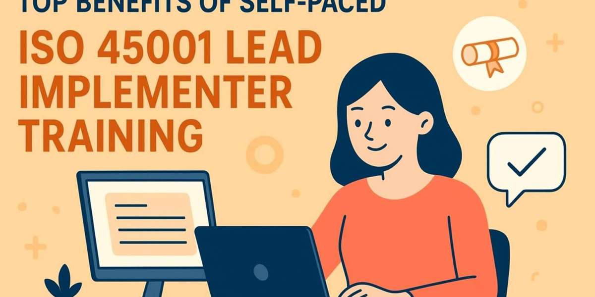 Top Benefits of Self-Paced ISO 45001 Lead Implementer Training