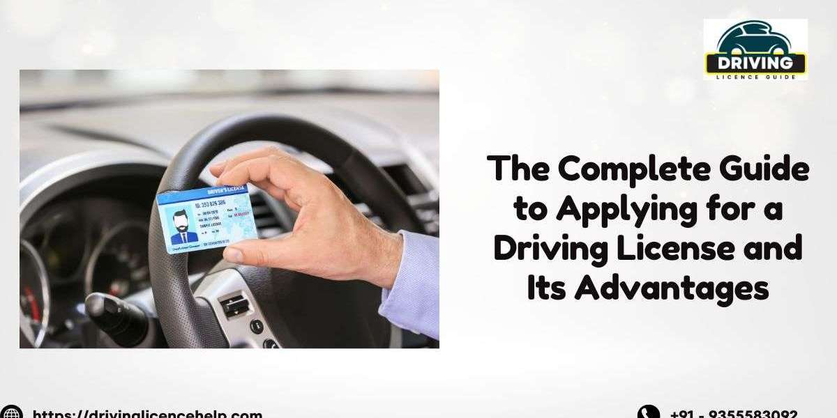 The Complete Guide to Applying for a Driving License and Its Advantages