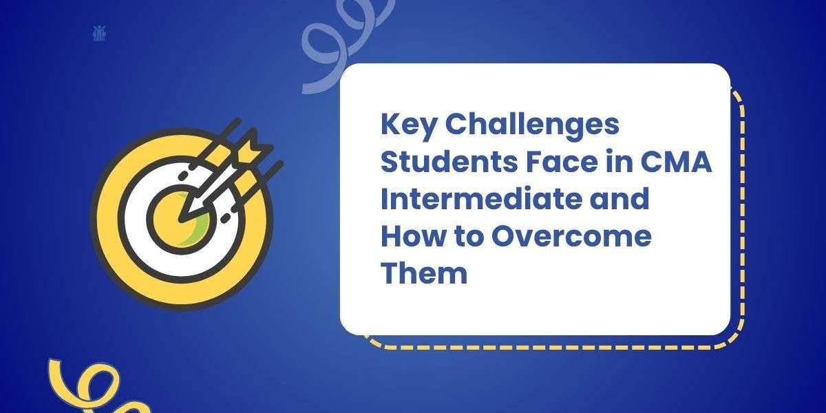 Key Challenges Students Face in CMA Intermediate and How to Overcome Them