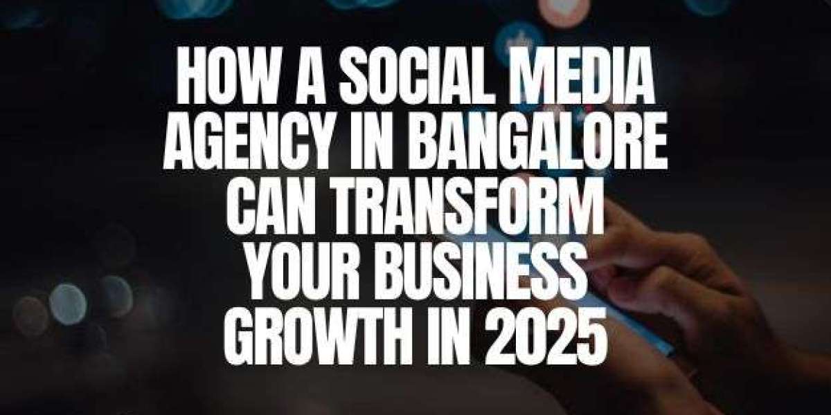 How a Social Media Agency in Bangalore Can Transform Your Business Growth in 2025