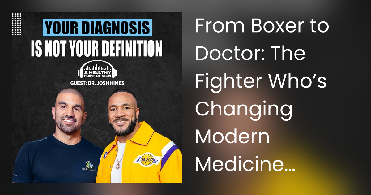 From Boxer to Doctor: The Fighter Who’s Changing Modern Medicine | Dr. Josh Himes | Ep. 93